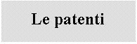 Casella di testo: Le patenti 