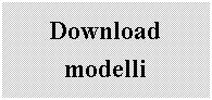 Casella di testo: Download
modelli 

