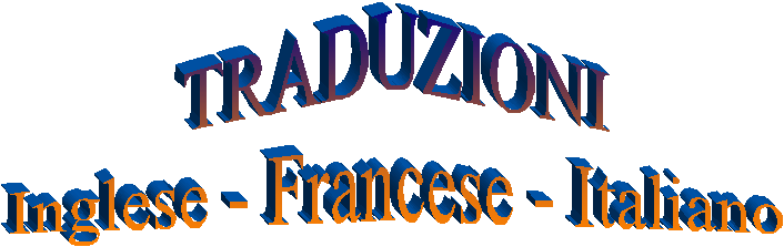 TRADUZIONI
Inglese - Francese - Italiano

