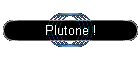 Plutone !