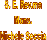 S. E. Rev.ma
Mons.
Michele Seccia