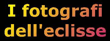 Astrofili che hanno fotografato l'eclisse / Alessandro Gambaro
