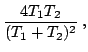 $\displaystyle \frac{4 T_1 T_2}{(T_1 + T_2)^2} \medspace ,$