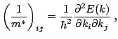 $\displaystyle \left(\frac{1}{m^*}\right)_{ij}= \frac{1}{\hbar ^2} \frac{\partial ^2 E(k)} {\partial k_i \partial k_j} \thickspace ,$