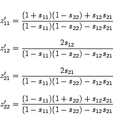 \begin{displaymath}\begin{array}{l}
\\
z_{11}'=\dfrac{(1+s_{11})(1-s_{22})+s_...
...s_{11})(1-s_{22})-s_{12} s_{21}} \nonumber\\
\\
\end{array}\end{displaymath}