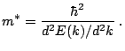 $\displaystyle m^*=\frac{\hbar ^2}{d^2E(k)/d^2 k} \thickspace .$