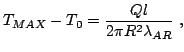$\displaystyle T_{MAX}-T_0=\frac{Q l}{2\pi R^2 \lambda_{AR}} \thickspace ,$