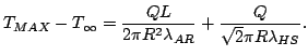 $\displaystyle T_{MAX}-T_{\infty}=\frac{Q L}{2\pi R^2 \lambda_{AR}}+\frac{Q}{\sqrt{2}\pi R \lambda_{HS}}.$