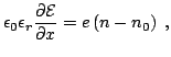$\displaystyle \epsilon_0 \epsilon_r \frac{\partial \mathcal{E}}{\partial x} = e \left( n - n_0 \right) \thickspace ,$