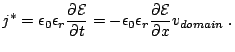 $\displaystyle j^*=\epsilon_0 \epsilon_r \frac{\partial \mathcal{E}}{\partial t}...
..._0 \epsilon_r \frac{\partial \mathcal{E}}{\partial x} v_{domain} \thickspace .$