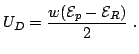 $\displaystyle U_D=\frac{w (\mathcal{E}_p-\mathcal{E}_R)}{2} \thickspace.$