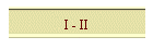 I - II