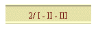 2/ I - II - III