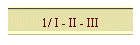 1/ I - II - III