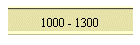 1000 - 1300