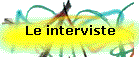 Le interviste