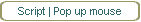 Script | Pop up mouse