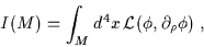 \begin{displaymath}I(M) = \int_M d^4x \, {\cal L} (\phi , \partial_{\rho}\phi ) \; ,\end{displaymath}