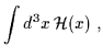 $\displaystyle \int d^3x \, {\cal H}(x) \; ,$