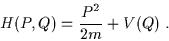 \begin{displaymath}H(P,Q)=\frac{P^2}{2m}+V(Q) \; .\end{displaymath}