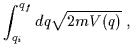 $\displaystyle \int_{q_i}^{q_f}dq\sqrt{2mV(q)} \; ,$