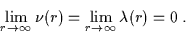 \begin{displaymath}\lim_{r \to \infty} \nu (r) = \lim_{r \to \infty} \lambda (r) = 0 \; .\end{displaymath}