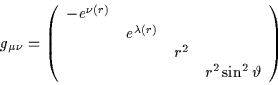 \begin{displaymath}g_{\mu \nu} = \left(\begin{array}{cccc}-e^{\nu (r)}& & & \......& & r^2 & \\& & &r^2 \sin^2 \vartheta\end{array}\right)\end{displaymath}