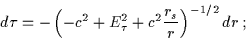 \begin{displaymath}d\tau = - \left( -c^2 +E_{\tau}^2 + c^2\frac{r_s}{r} \right)^{-1/2} dr \; ;\end{displaymath}