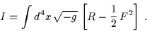 \begin{displaymath}I = \int d^4x \, \sqrt{-g} \, \left[ R - \frac{1}{2} \, F^2 \right] \; .\end{displaymath}