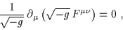 \begin{displaymath}\frac{1}{\sqrt{-g}} \, \partial_{\mu}\left(\sqrt{-g} \, F^{\mu \nu} \right) = 0 \; ,\end{displaymath}