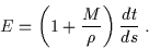 \begin{displaymath}E = \left( 1 + \frac{M}{\rho} \right) \frac{dt}{ds} \; .\end{displaymath}