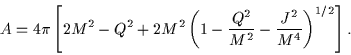 \begin{displaymath}A = 4\pi \left[ 2M^2 - Q^2 +2M^2\left( 1 - \frac{Q^2}{M^2} - \frac{J^2}{M^4} \right)^{1/2} \right] .\end{displaymath}