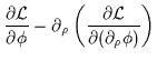 $\displaystyle \frac{\partial {\cal L}}{\partial \phi} - \partial_{\rho}\left(\frac{\partial {\cal L}}{\partial(\partial_{\rho}\phi)}\right)$