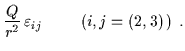 $\displaystyle \frac{Q}{r^2}\,\varepsilon_{ij}\;\;\;\;\;\;\;\;\left( i,j = (2,3) \, \right) \; .$