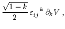 $\displaystyle \frac{\sqrt{1-k}}{2} \,\varepsilon_{ij}^{\;\;\:\:k} \,\partial_k V \; ,$