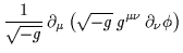 $\displaystyle \frac{1}{\sqrt{-g}} \, \partial_{\mu}\left(\sqrt{-g} \, g^{\mu \nu} \, \partial_{\nu}\phi \right)$