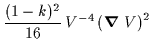 $\displaystyle \frac{(1-k)^2}{16} \, V^{-4}\left( \mbox{\boldmath$\nabla$ }V\right)^2$