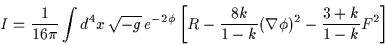 \begin{displaymath}I = \frac{1}{16 \pi} \int d^4x \, \sqrt{-g} \, e^{-2 \phi}\......frac{8k}{1-k} ( \nabla \phi )^2 -\frac{3+k}{1-k} F^2 \right]\end{displaymath}