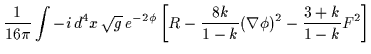 $\displaystyle \frac{1}{16 \pi} \int -i \, d^4x \, \sqrt{g} \, e^{-2 \phi}\left[ R - \frac{8k}{1-k} ( \nabla \phi )^2 -\frac{3+k}{1-k} F^2 \right]$