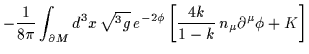 $\displaystyle -\frac{1}{8 \pi} \int_{\partial M}d^3x \, \sqrt{^3g} \, e^{-2 \phi}\left[ \frac{4k}{1-k} \, n_{\mu}\partial^{\mu} \phi + K \right]$
