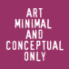 please, visit ART MINIMAL & CONCEPTUAL ONLY web page