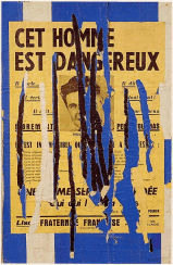 Hains. "Cet homme est dangeroux" (1957). Manifesti strappati ed incollati su tela. Collezione dell'artista.