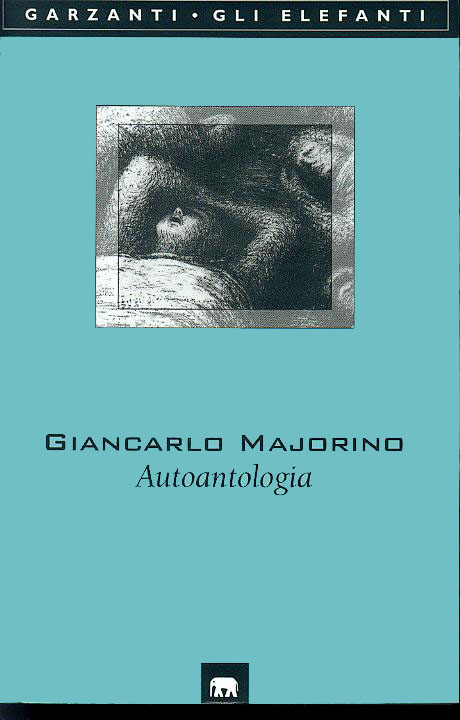 Autoantologia di Giancarlo Majorino - Garzanti 1999
