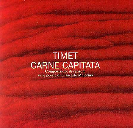 Timet, Carne capitata - composizione di canzoni sulle poesie di Giancarlo Majorino - produzione artistica: L.Brusci, B.Mangione, P.Frasconi -