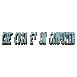 COSA E' UN COMPUTER MOVIE.gif (111806 byte)