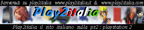 Benvenuto su Play2italia il sito italiano sulla ps2 : News , Reensioni , Anteprime , CHAT , Forum , Trucchi , CD 