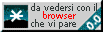 Da vedersi col browser che vuoi
